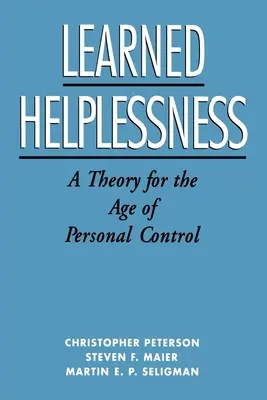 Wyuczona bezradność: Teoria dla wieku osobistej kontroli - Learned Helplessness: A Theory for the Age of Personal Control