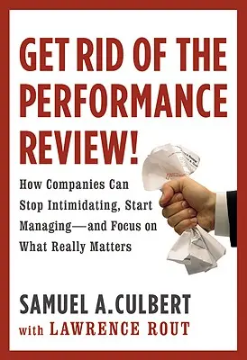 Get Rid of the Performance Review! Jak firmy mogą przestać zastraszać... - Get Rid of the Performance Review!: How Companies Can Stop Intimidating Start...