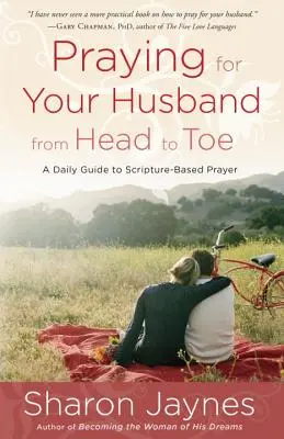 Modlitwa za męża od stóp do głów: Codzienny przewodnik po modlitwie opartej na Piśmie Świętym - Praying for Your Husband from Head to Toe: A Daily Guide to Scripture-Based Prayer