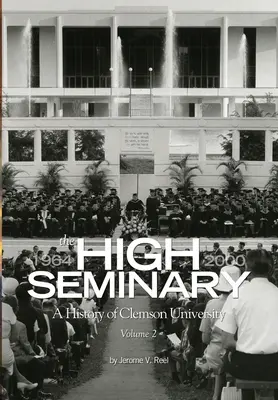 The High Seminary: Vol. 2: Historia Uniwersytetu Clemson, 1964-2000 - The High Seminary: Vol. 2: A History of Clemson University, 1964-2000