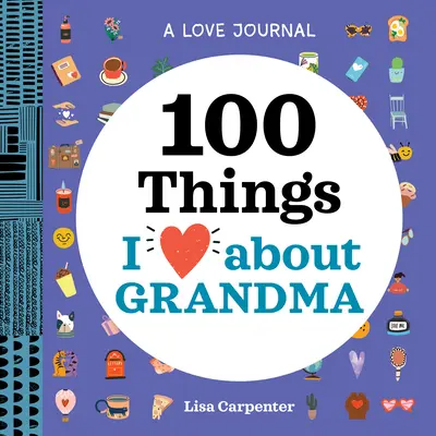 Dziennik miłości: 100 rzeczy, które kocham w babci - A Love Journal: 100 Things I Love about Grandma