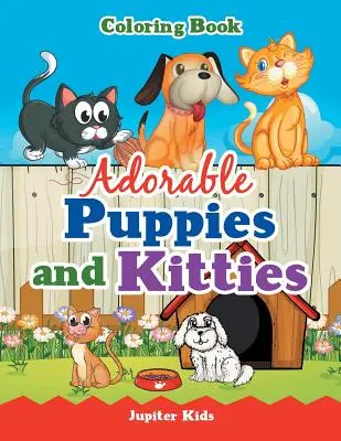 Urocze szczenięta i kotki: książka do kolorowania - Adorable Puppies and Kitties Coloring Book
