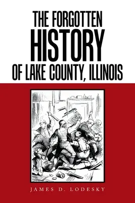 Zapomniana historia hrabstwa Lake w stanie Illinois - The Forgotten History of Lake County, Illinois