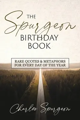 Księga urodzin Spurgeona: Rzadkie cytaty i metafory na każdy dzień roku - The Spurgeon Birthday Book: Rare Quotes and Metaphors for Every Day of the Year