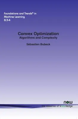 Optymalizacja wypukła: Algorytmy i złożoność - Convex Optimization: Algorithms and Complexity