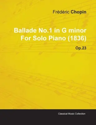 Ballada nr 1 g-moll Fryderyka Chopina na fortepian solo (1836) op. 23 - Ballade No.1 in G Minor by Frdric Chopin for Solo Piano (1836) Op.23