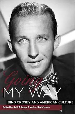Going My Way: Bing Crosby i amerykańska kultura - Going My Way: Bing Crosby and American Culture