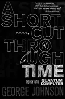 Skrót w czasie - droga do komputera kwantowego - Shortcut Through Time - The Path to A Quantum Computer