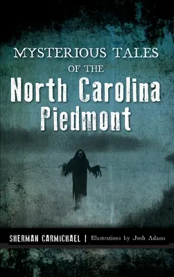 Tajemnicze opowieści z Piemontu w Karolinie Północnej - Mysterious Tales of the North Carolina Piedmont