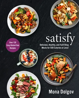 Satisfy: Pyszne, zdrowe i sycące posiłki za 500 kalorii lub mniej! - Satisfy: Delicious, Healthy, and Full-Filling Meals for 500 Calories or Less!