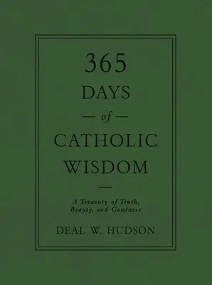 365 dni katolickiej mądrości: Skarbiec prawdy, piękna i dobroci - 365 Days of Catholic Wisdom: A Treasury of Truth, Beauty, and Goodness