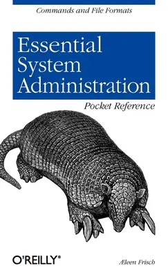 Essential System Administration Pocket Reference: Polecenia i formaty plików - Essential System Administration Pocket Reference: Commands and File Formats