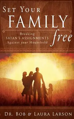 Uwolnij swoją rodzinę: Przełamywanie zadań szatana przeciwko twojemu gospodarstwu domowemu - Set Your Family Free: Breaking Satan's Assignments Against Your Household