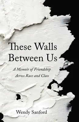Te mury między nami: Wspomnienie przyjaźni ponad rasą i klasą - These Walls Between Us: A Memoir of Friendship Across Race and Class
