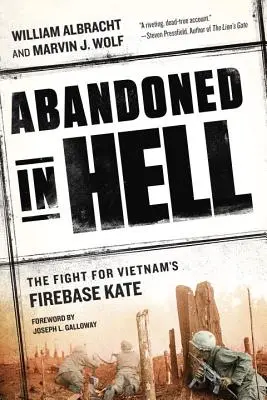 Porzucony w piekle: Walka o wietnamską bazę ogniową Kate - Abandoned in Hell: The Fight for Vietnam's Firebase Kate
