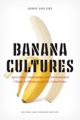 Kultury bananowe: Rolnictwo, konsumpcja i zmiany środowiskowe w Hondurasie i Stanach Zjednoczonych - Banana Cultures: Agriculture, Consumption, and Environmental Change in Honduras and the United States