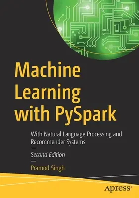 Uczenie maszynowe z PySpark: Przetwarzanie języka naturalnego i systemy rekomendacji - Machine Learning with PySpark: With Natural Language Processing and Recommender Systems