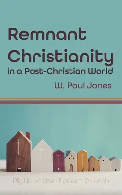 Resztki chrześcijaństwa w postchrześcijańskim świecie - Remnant Christianity in a Post-Christian World