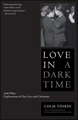 Miłość w mrocznych czasach: i inne eksploracje życia i literatury gejowskiej - Love in a Dark Time: And Other Explorations of Gay Lives and Literature