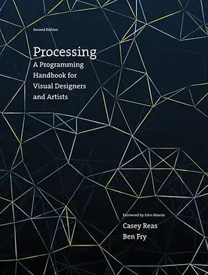 Processing, wydanie drugie: Podręcznik programowania dla projektantów wizualnych i artystów - Processing, Second Edition: A Programming Handbook for Visual Designers and Artists