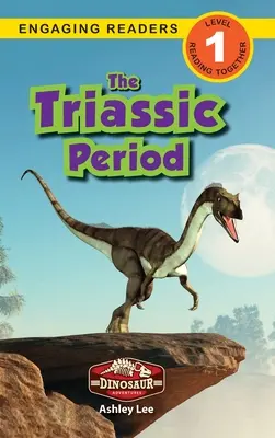 Okres triasowy: Przygody z dinozaurami (angażujące czytanki, poziom 1) - The Triassic Period: Dinosaur Adventures (Engaging Readers, Level 1)