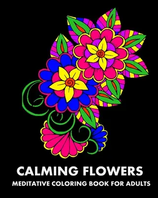 Uspokajające kwiaty: Medytacyjna książka do kolorowania dla dorosłych - Calming Flowers: Meditative Coloring Book For Adults