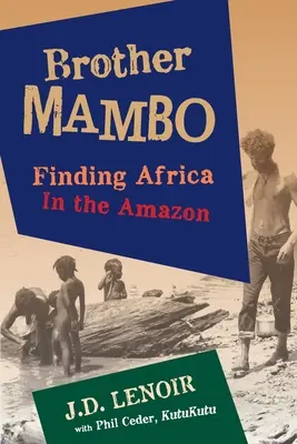 Brother Mambo: Odnaleźć Afrykę w Amazonii - Brother Mambo: Finding Africa in the Amazon