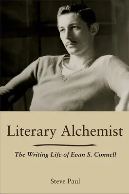 Literacki alchemik: Życie pisarskie Evana S. Connella - Literary Alchemist: The Writing Life of Evan S. Connell