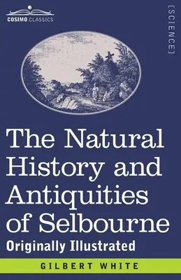 Historia naturalna i starożytności Selbourne: Oryginalnie ilustrowane - The Natural History and Antiquities of Selbourne: Originally Illustrated