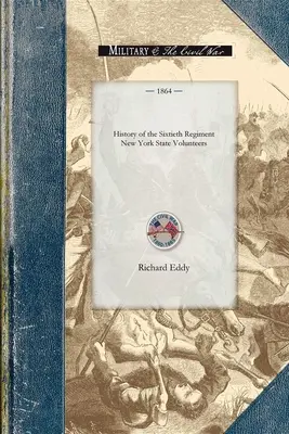 Historia sześćdziesiątego pułku New Yor: Od rozpoczęcia jego organizacji w lipcu 1861 r. do publicznego przyjęcia w Ogdensburgh jako weterana. - History of the Sixtieth Regiment New Yor: From the Commencement of Its Organization in July, 1861, to Its Public Reception at Ogdensburgh as a Veteran