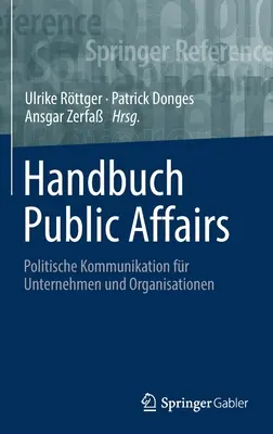 Podręcznik spraw publicznych: Politische Kommunikation Fr Unternehmen Und Organisationen (Komunikacja polityczna w przedsiębiorstwach i organizacjach) - Handbuch Public Affairs: Politische Kommunikation Fr Unternehmen Und Organisationen