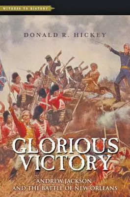 Chwalebne zwycięstwo: Andrew Jackson i bitwa o Nowy Orlean - Glorious Victory: Andrew Jackson and the Battle of New Orleans