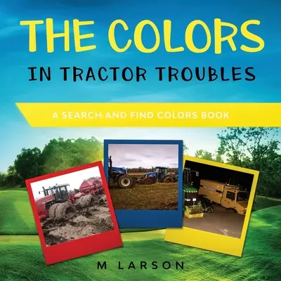 Kolory w kłopotach z traktorem: Książka o szukaniu i znajdowaniu kolorów - The Colors in Tractor Troubles: A Search and Find Colors Book