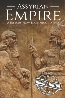 Imperium Asyryjskie: Historia od początku do końca - Assyrian Empire: A History from Beginning to End