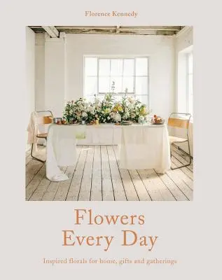 Flowers Every Day - Inspirujące kwiaty do domu, na prezenty i spotkania - Flowers Every Day - Inspired florals for home, gifts and gatherings