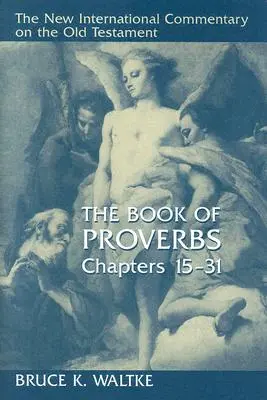 Księga Przysłów, rozdziały 15-31 - The Book of Proverbs, Chapters 15-31