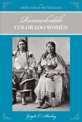 Więcej niż halki: Niezwykłe kobiety z Kolorado, wydanie drugie - More Than Petticoats: Remarkable Colorado Women, Second Edition