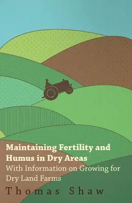 Utrzymanie żyzności i próchnicy na obszarach suchych - z informacjami na temat uprawy w gospodarstwach na terenach suchych - Maintaining Fertility and Humus in Dry Areas - With Information on Growing for Dry Land Farms