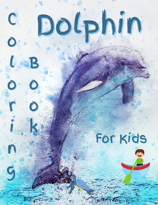 Kolorowanka z delfinami dla dzieci: Wspaniała kolorowanka z delfinami - Dolphin Coloring Book For Kids: Gorgeous Dolphin Coloring Book