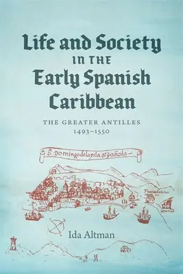 Życie i społeczeństwo na wczesnych hiszpańskich Karaibach: Wielkie Antyle, 1493-1550 - Life and Society in the Early Spanish Caribbean: The Greater Antilles, 1493-1550