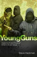 Young Guns - Wewnątrz brutalnego świata brytyjskich gangów ulicznych - Young Guns - Inside the Violent World of Britain's Street Gangs