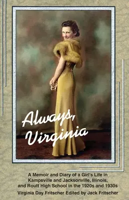 Zawsze Virginia: Życie dziewczyny w Kampsville i Jacksonville w stanie Illinois oraz w liceum Routt w latach 20. i 30. XX wieku - Always Virginia: A Girl's Life in Kampsville and Jacksonville, Illinois, and Routt High School in the 1920s and 1930s