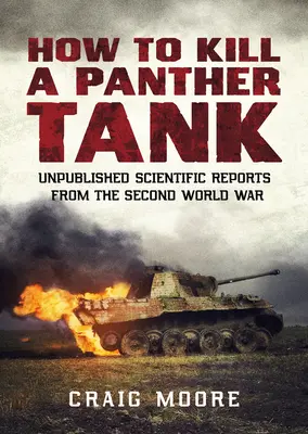 Jak zabić czołg Pantera: Niepublikowane raporty naukowe z czasów II wojny światowej - How to Kill a Panther Tank: Unpublished Scientific Reports from the Second World War