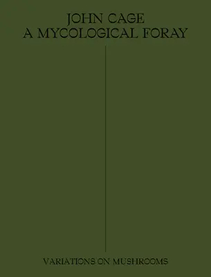 John Cage: Mykologiczna wyprawa: Wariacje na temat grzybów - John Cage: A Mycological Foray: Variations on Mushrooms