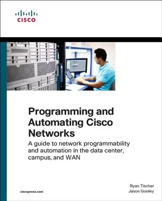 Programowanie i automatyzacja sieci Cisco: Przewodnik po programowalności i automatyzacji sieci w centrum danych, kampusie i sieci WAN - Programming and Automating Cisco Networks: A Guide to Network Programmability and Automation in the Data Center, Campus, and WAN