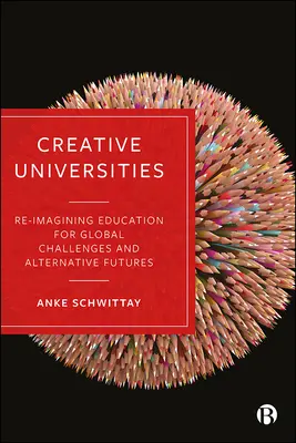 Kreatywne uniwersytety: Nowe spojrzenie na edukację w kontekście globalnych wyzwań i alternatywnych przyszłości - Creative Universities: Reimagining Education for Global Challenges and Alternative Futures