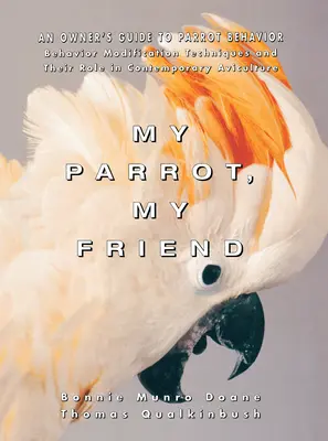 Moja papuga, mój przyjaciel: Przewodnik właściciela po zachowaniu papug - My Parrot, My Friend: An Owner's Guide to Parrot Behavior