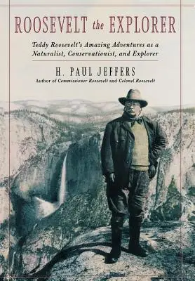 Roosevelt Odkrywca: Niesamowite przygody T.R. jako przyrodnika, obrońcy przyrody i odkrywcy - Roosevelt the Explorer: T.R.'s Amazing Adventures as a Naturalist, Conservationist, and Explorer