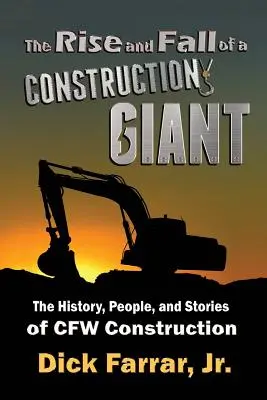 Powstanie i upadek giganta budowlanego: Historia, ludzie i opowieści firmy CFW Construction - The Rise and Fall of a Construction Giant: The History, People, and Stories of CFW Construction