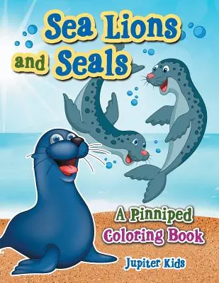 Lwy morskie i foki: Kolorowanka z płetwonogimi - Sea Lions and Seals: A Pinniped Coloring Book